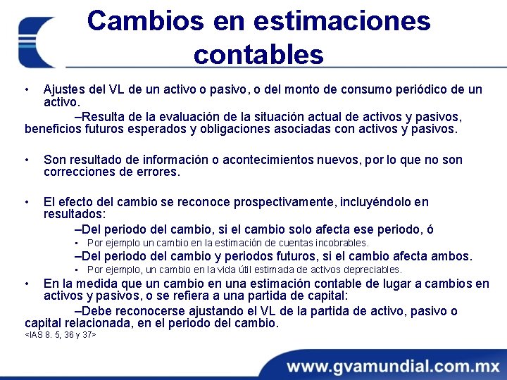 Cambios en estimaciones contables • Ajustes del VL de un activo o pasivo, o