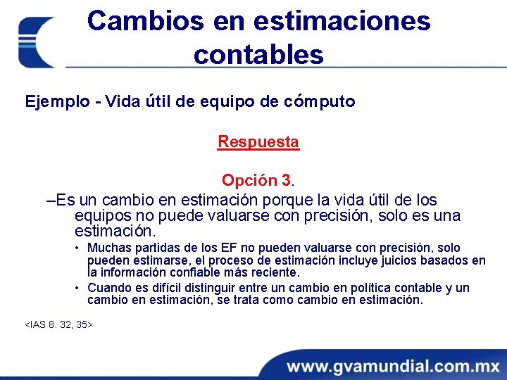 Cambios en estimaciones contables Ejemplo - Vida útil de equipo de cómputo Respuesta Opción
