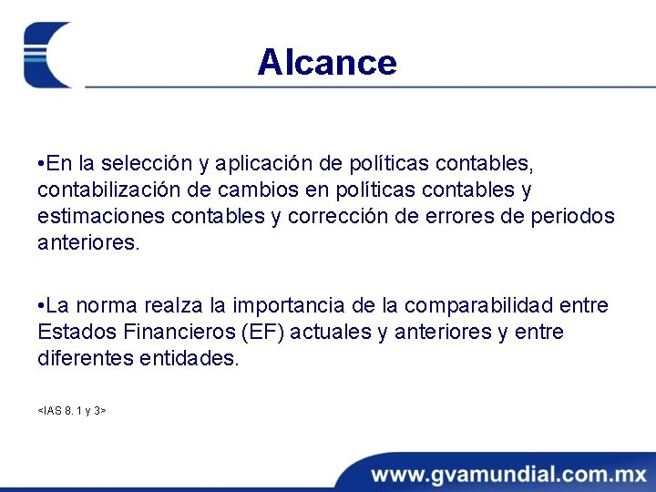 Alcance • En la selección y aplicación de políticas contables, contabilización de cambios en