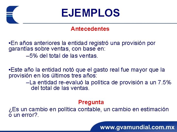 EJEMPLOS Antecedentes • En años anteriores la entidad registró una provisión por garantías sobre