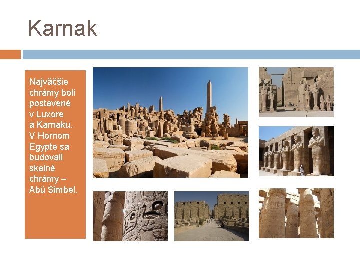 Karnak Najväčšie chrámy boli postavené v Luxore a Karnaku. V Hornom Egypte sa budovali
