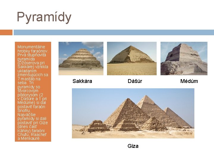 Pyramídy Monumentálne hrobky faraónov. Prvá stupňovitá pyramída (Džóserova pri Sakkáre) vznikla ukladaním zmenšujúcich sa