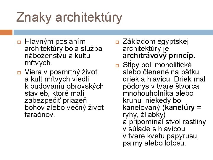 Znaky architektúry Hlavným poslaním architektúry bola služba náboženstvu a kultu mŕtvych. Viera v posmrtný