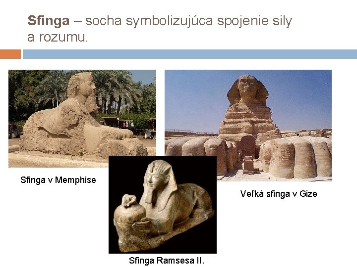 Sfinga – socha symbolizujúca spojenie sily a rozumu. Sfinga v Memphise Veľká sfinga v