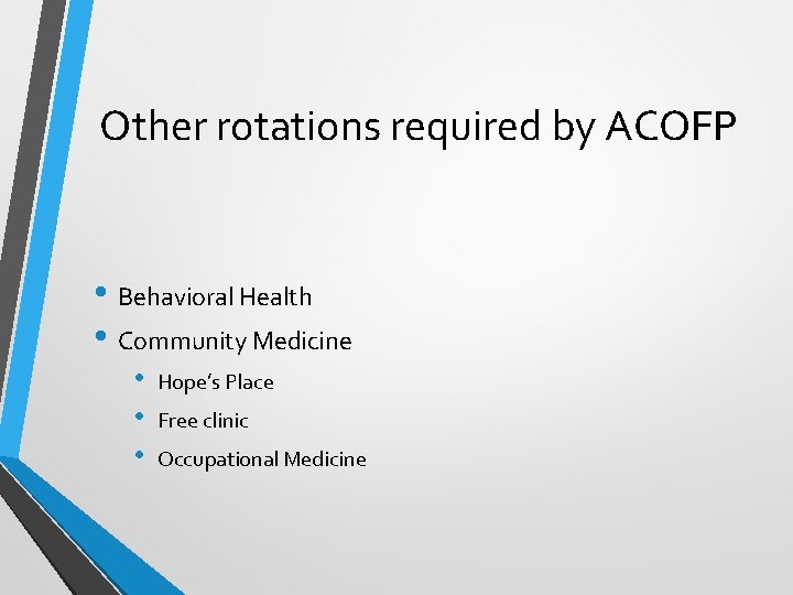 Other rotations required by ACOFP • Behavioral Health • Community Medicine • • •