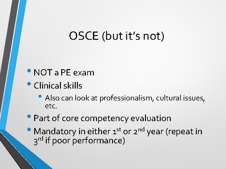 OSCE (but it’s not) • NOT a PE exam • Clinical skills • Also