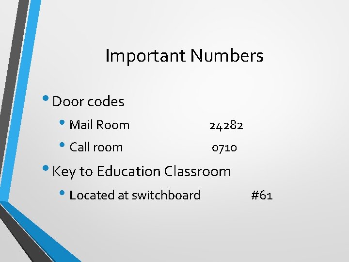 Important Numbers • Door codes • Mail Room • Call room 24282 0710 •