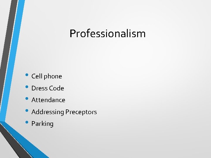 Professionalism • Cell phone • Dress Code • Attendance • Addressing Preceptors • Parking