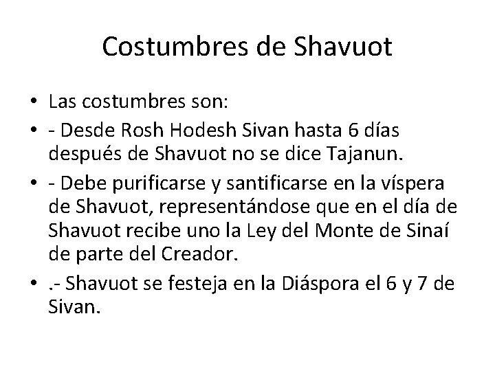 Costumbres de Shavuot • Las costumbres son: • - Desde Rosh Hodesh Sivan hasta