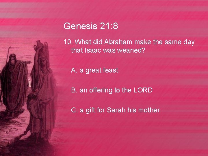 Genesis 21: 8 10. What did Abraham make the same day that Isaac was