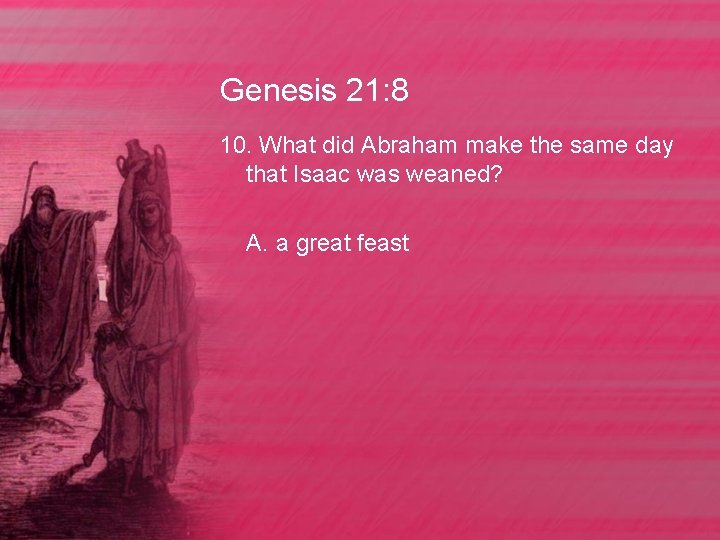 Genesis 21: 8 10. What did Abraham make the same day that Isaac was