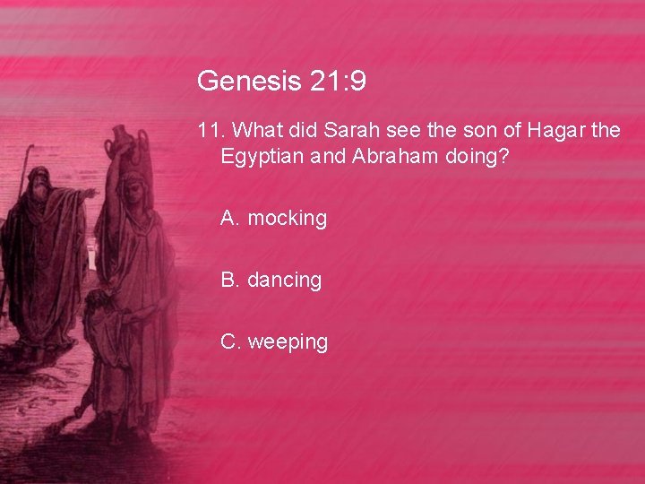 Genesis 21: 9 11. What did Sarah see the son of Hagar the Egyptian