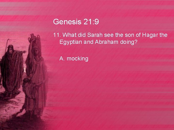 Genesis 21: 9 11. What did Sarah see the son of Hagar the Egyptian