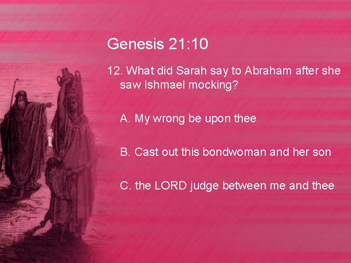 Genesis 21: 10 12. What did Sarah say to Abraham after she saw Ishmael