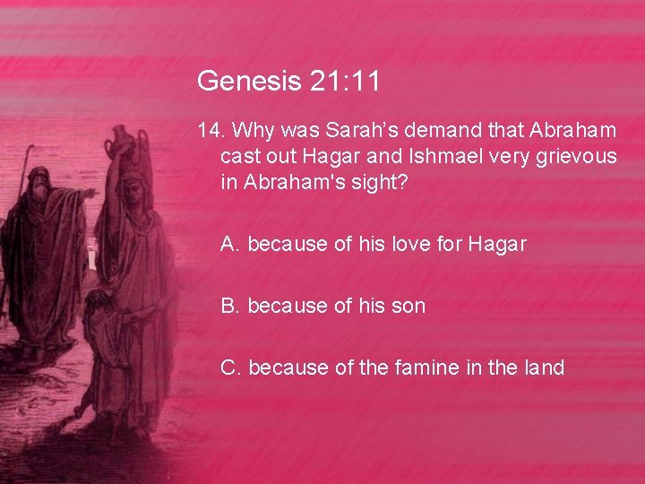 Genesis 21: 11 14. Why was Sarah’s demand that Abraham cast out Hagar and