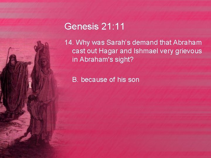 Genesis 21: 11 14. Why was Sarah’s demand that Abraham cast out Hagar and