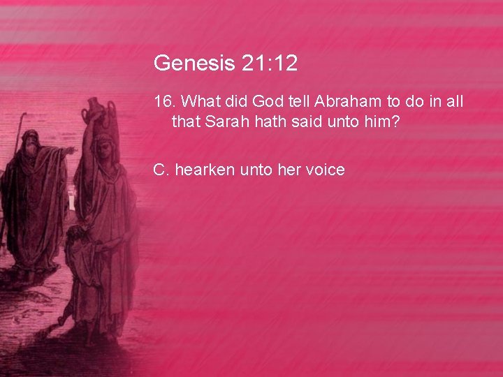 Genesis 21: 12 16. What did God tell Abraham to do in all that