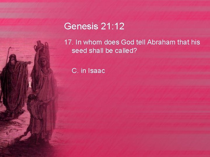 Genesis 21: 12 17. In whom does God tell Abraham that his seed shall