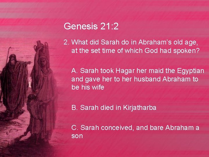 Genesis 21: 2 2. What did Sarah do in Abraham’s old age, at the