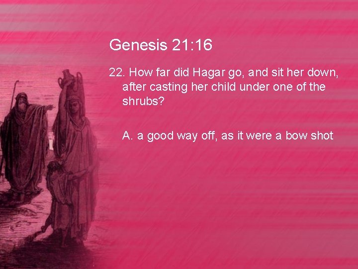Genesis 21: 16 22. How far did Hagar go, and sit her down, after