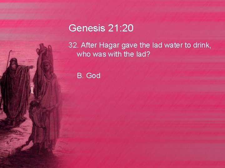 Genesis 21: 20 32. After Hagar gave the lad water to drink, who was