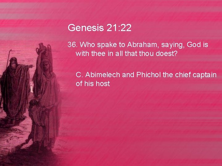 Genesis 21: 22 36. Who spake to Abraham, saying, God is with thee in