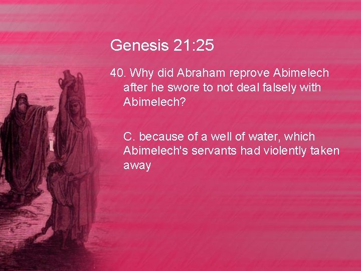 Genesis 21: 25 40. Why did Abraham reprove Abimelech after he swore to not