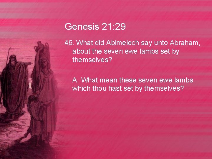 Genesis 21: 29 46. What did Abimelech say unto Abraham, about the seven ewe