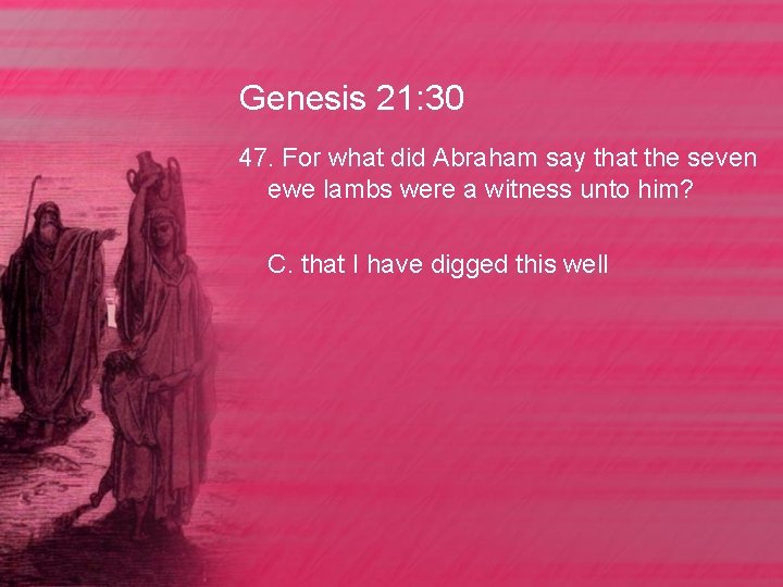 Genesis 21: 30 47. For what did Abraham say that the seven ewe lambs