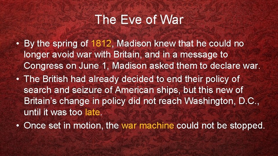 The Eve of War • By the spring of 1812, Madison knew that he