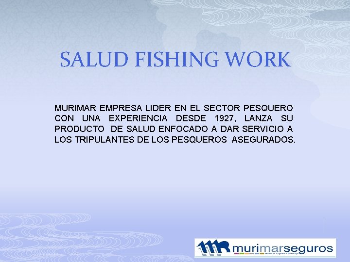 SALUD FISHING WORK MURIMAR EMPRESA LIDER EN EL SECTOR PESQUERO CON UNA EXPERIENCIA DESDE