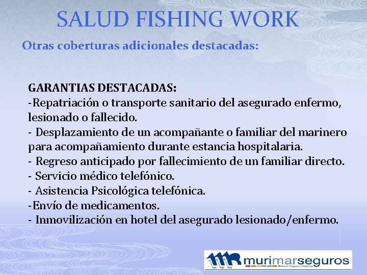 SALUD FISHING WORK Otras coberturas adicionales destacadas: GARANTIAS DESTACADAS: -Repatriación o transporte sanitario del