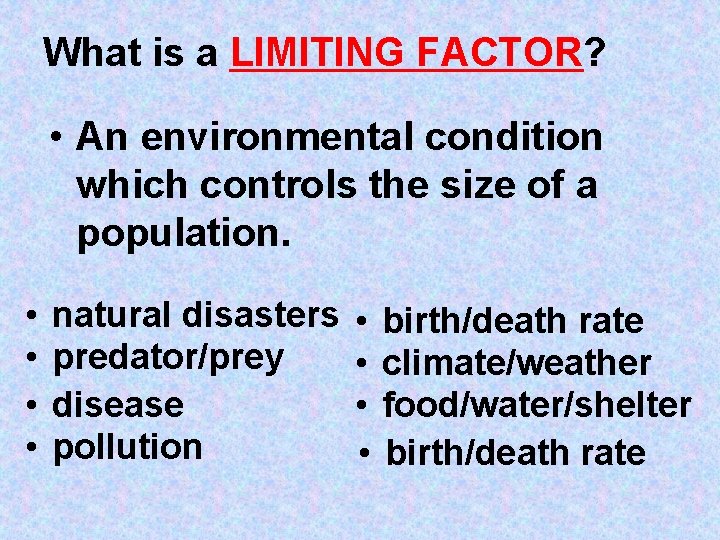What is a LIMITING FACTOR? • An environmental condition which controls the size of
