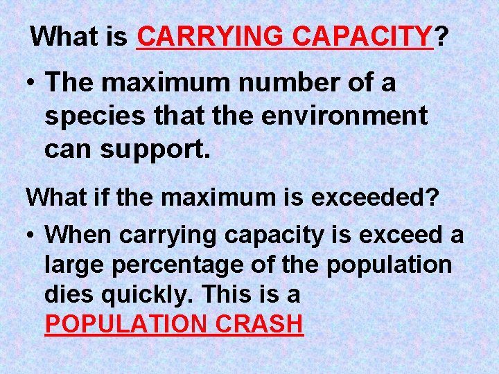 What is CARRYING CAPACITY? • The maximum number of a species that the environment