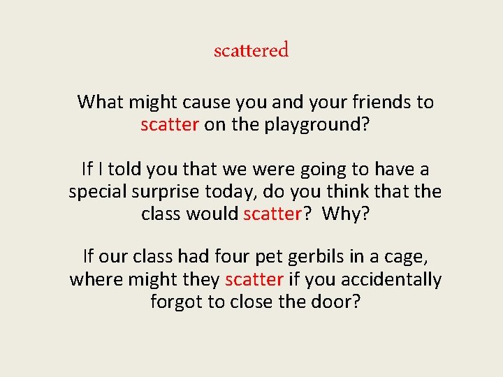scattered What might cause you and your friends to scatter on the playground? If