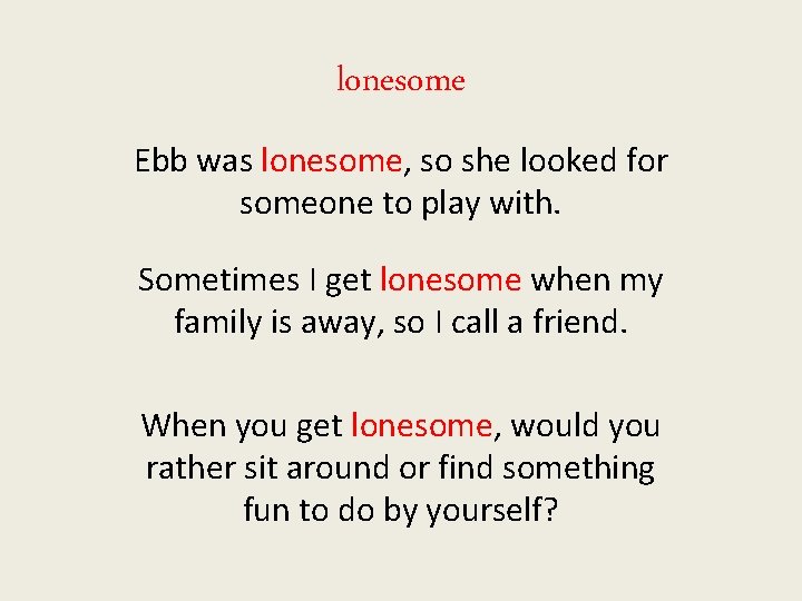 lonesome Ebb was lonesome, so she looked for someone to play with. Sometimes I