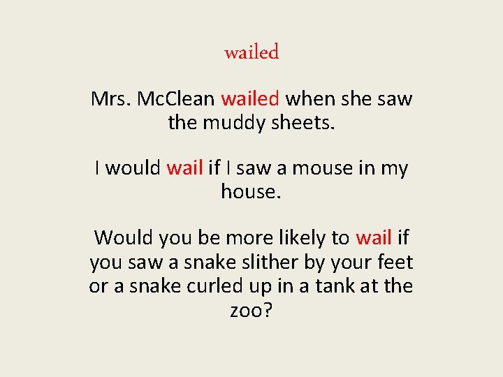 wailed Mrs. Mc. Clean wailed when she saw the muddy sheets. I would wail