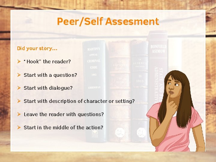Peer/Self Assesment Did your story… Ø “Hook” the reader? Ø Start with a question? Peer/Self Assesment Did your story… Ø “Hook” the reader? Ø Start with a question?