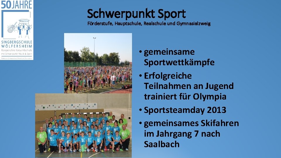 Schwerpunkt Sport Förderstufe, Hauptschule, Realschule und Gymnasialzweig • gemeinsame Sportwettkämpfe • Erfolgreiche Teilnahmen an