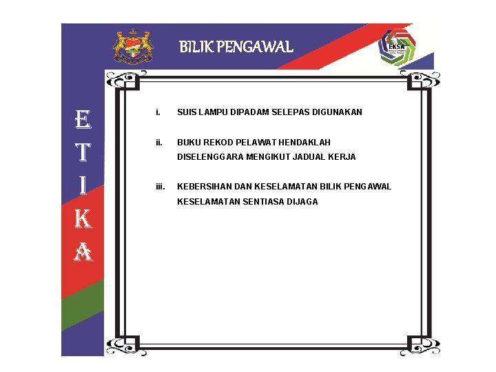 BILIK PENGAWAL i. SUIS LAMPU DIPADAM SELEPAS DIGUNAKAN ii. BUKU REKOD PELAWAT HENDAKLAH DISELENGGARA