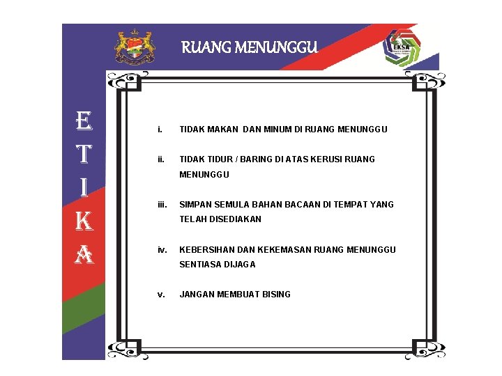 RUANG MENUNGGU i. TIDAK MAKAN DAN MINUM DI RUANG MENUNGGU ii. TIDAK TIDUR /