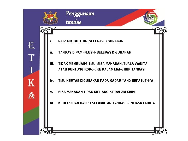 Penggunaan tandas i. PAIP AIR DITUTUP SELEPAS DIGUNAKAN ii. TANDAS DIPAM (FLUSH) SELEPAS DIGUNAKAN