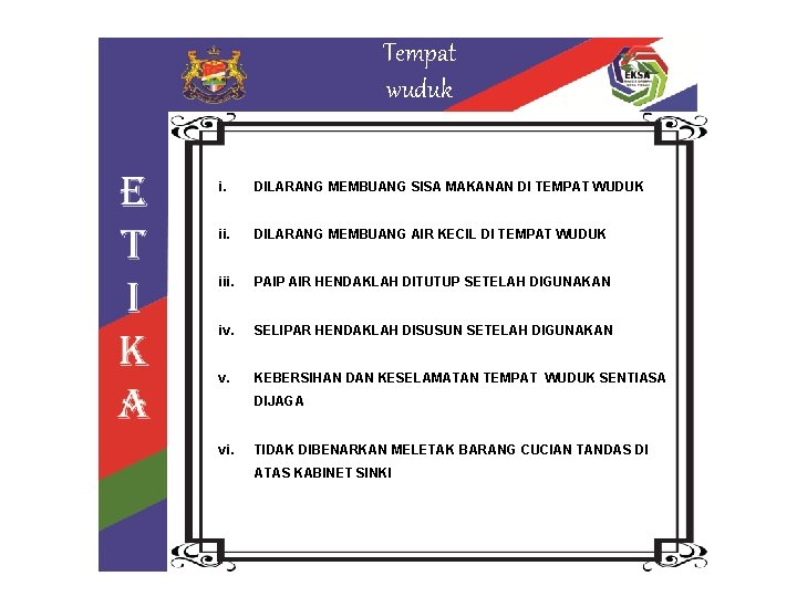 Tempat wuduk i. DILARANG MEMBUANG SISA MAKANAN DI TEMPAT WUDUK ii. DILARANG MEMBUANG AIR