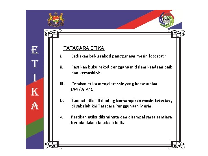 TATACARA ETIKA i. Sediakan buku rekod penggunaan mesin fotostat ; ii. Pastikan buku rekod