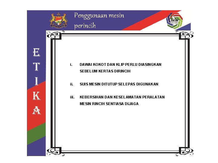 Penggunaan mesin perincih i. DAWAI KOKOT DAN KLIP PERLU DIASINGKAN SEBELUM KERTAS DIRINCIH ii.