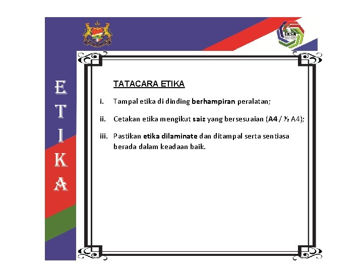 TATACARA ETIKA i. Tampal etika di dinding berhampiran peralatan; ii. Cetakan etika mengikut saiz