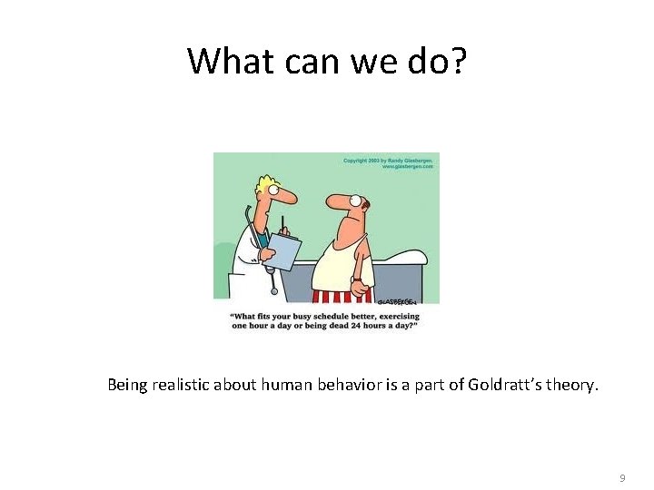 What can we do? Being realistic about human behavior is a part of Goldratt’s What can we do? Being realistic about human behavior is a part of Goldratt’s