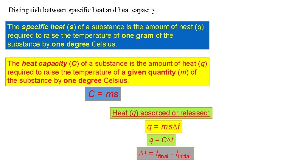 Distinguish between specific heat and heat capacity. The specific heat (s) of a substance