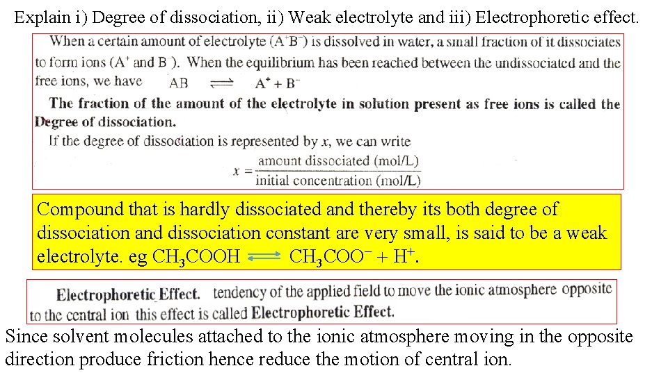 Explain i) Degree of dissociation, ii) Weak electrolyte and iii) Electrophoretic effect. Compound that