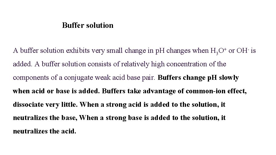 Buffer solution A buffer solution exhibits very small change in p. H changes when
